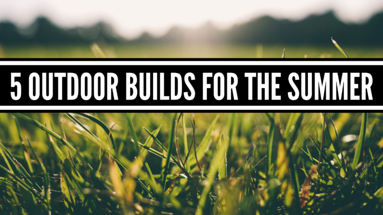 5 Outdoor builds for the summer